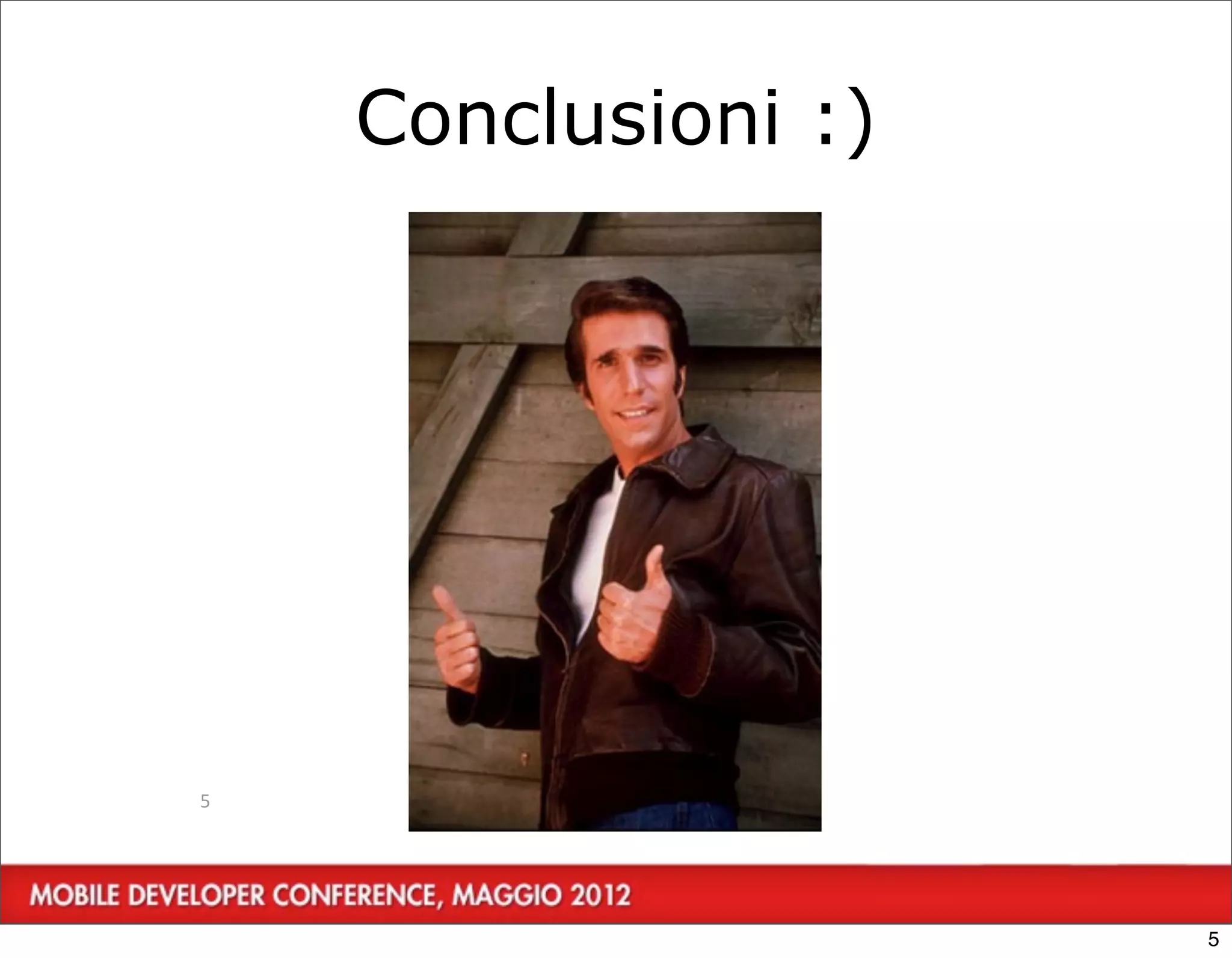 Conclusioni :)




5




                     5
 