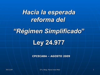 Hacia la esperada reforma del  “ Régimen Simplificado ” Ley 24.977 CPCECABA – AGOSTO 2009 