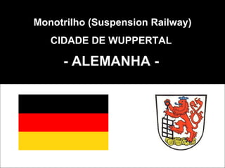 Monotrilho (Suspension Railway) CIDADE DE WUPPERTAL  - ALEMANHA -   