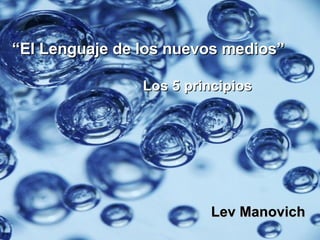 “ El Lenguaje de los nuevos medios” Lev Manovich Los 5 principios 