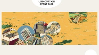 L’INNOVATION
AVANT 2022
Mooc
MOUVEMENT
COLIBRIS
 