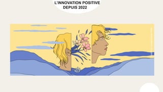 L’INNOVATION POSITIVE
DEPUIS 2022
Mooc
MOUVEMENT
COLIBRIS
 