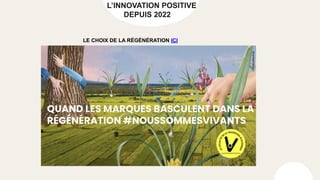 L’INNOVATION POSITIVE
DEPUIS 2022
LE CHOIX DE LA RÉGÉNÉRATION ICI
 