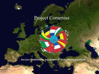 Project Comenius

Добре дошли!
[Име на фирма]

Les jeux traditionnels, les légendes et les traditions populaires

 