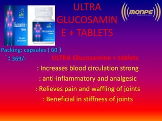 ULTRA
GLUCOSAMIN
E + TABLETS
ULTRA Glucosamine + tablets
: Increases blood circulation strong
: anti-inflammatory and analgesic
: Relieves pain and waffling of joints
: Beneficial in stiffness of joints
 