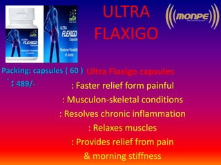 ULTRA
FLAXIGO
Ultra Flaxigo capsules
: Faster relief form painful
: Musculon-skeletal conditions
: Resolves chronic inflammation
: Relaxes muscles
: Provides relief from pain
& morning stiffness
 