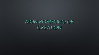 MON PORTFOLIO DEMON PORTFOLIO DE
CREATIONCREATION
 