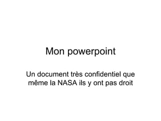 Mon powerpoint

Un document très confidentiel que
même la NASA ils y ont pas droit
 