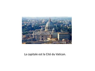 La capitale est la Cité du Vatican.
 