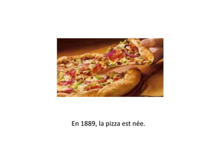 En 1889, la pizza est née.
 