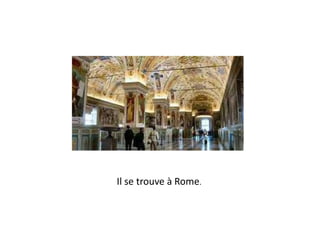 Il se trouve à Rome.
 