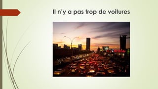 Il n’y a pas trop de voitures
 