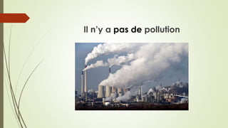 Il n’y a pas de pollution
 