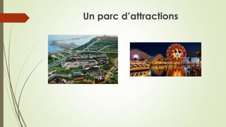 Un parc d’attractions
 