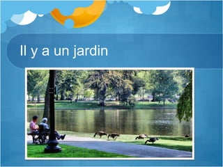 Il y a un jardin
 