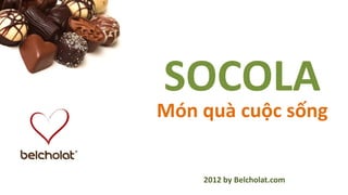 SOCOLA
Món quà cuộc sống


    2012 by Belcholat.com
 