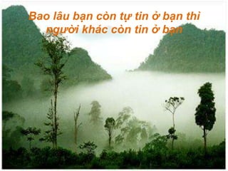 Bao lâu bạn còn tự tin ở bạn thì người khác còn tin ở bạn