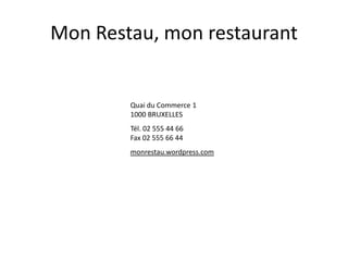 Mon Restau, mon restaurant


        Quai du Commerce 1
        1000 BRUXELLES
        Tél. 02 555 44 66
        Fax 02 555 66 44
        monrestau.wordpress.com
 