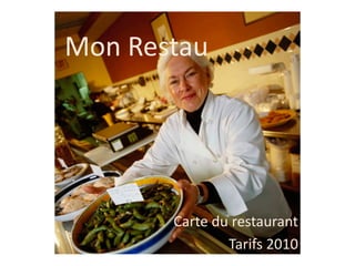 Mon Restau




       Carte du restaurant
               Tarifs 2010
 