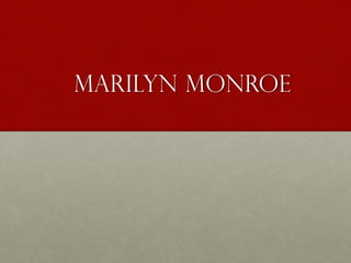 Marilyn Monroe
 