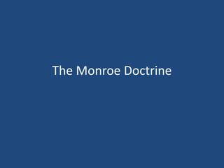 The Monroe Doctrine
 