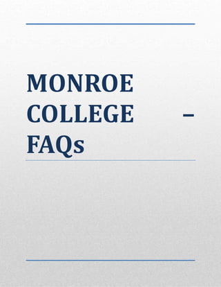 MONROE	
COLLEGE	 –	
FAQs	
 