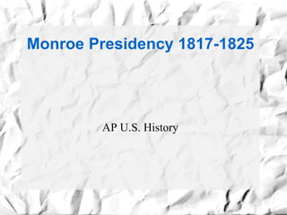 Monroe Presidency 1817-1825 AP U.S. History 