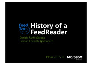 History of a
        FeedReader
Daniela Panﬁli @tsoda 
Simone Chiaretta @simonech	





                      Mons 26.05.11	

 