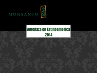 Amenaza en Latinoamerica
2014
 