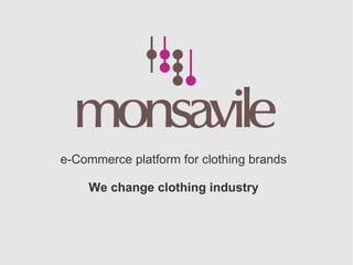 e-Commerce platform for clothing brands

    We change the clothing industry
 