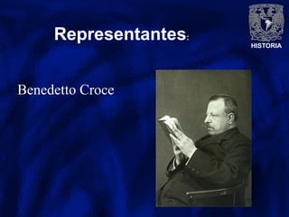 HISTORIA
Representantes:
Benedetto Croce
 