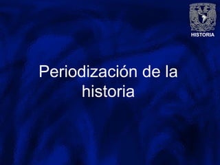 HISTORIA
Periodización de la
historia
 