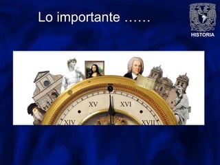 HISTORIA
Lo importante ……
 