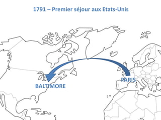 1791 – Premier séjour aux Etats-Unis




                                 PARIS
BALTIMORE
 