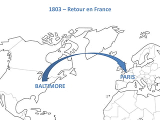 1803 – Retour en France




                              PARIS
BALTIMORE
 