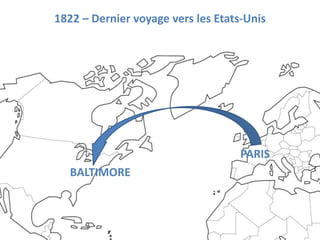 1822 – Dernier voyage vers les Etats-Unis




                                    PARIS
   BALTIMORE
 