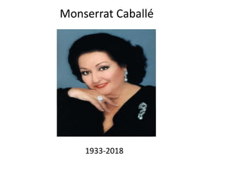 Monserrat Caballé
1933-2018
 