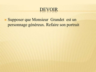 DEVOIR
 Supposer que Monsieur Grandet est un
personnage généreux. Refaire son portrait
 