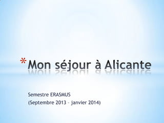 *
Semestre ERASMUS
(Septembre 2013 – janvier 2014)

 