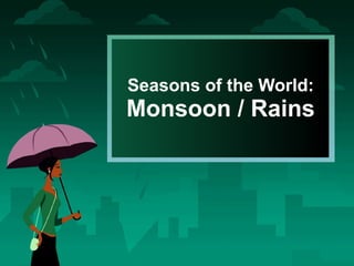 Seasons of the World: Monsoon / Rains 