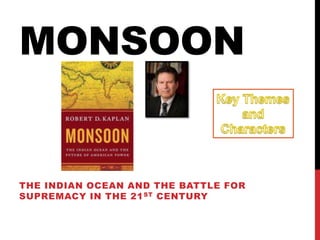 Monsoon Key Themes and Characters The Indian Ocean and the battle for supremacy in the 21st century 