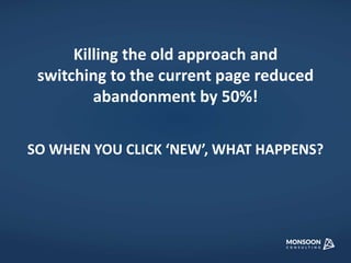 Killing the old approach and 
switching to the current page reduced 
abandonment by 50%! 
SO WHEN YOU CLICK ‘NEW’, WHAT HAPPENS? 
 