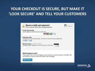 YOUR CHECKOUT IS SECURE, BUT MAKE IT 
‘LOOK SECURE’ AND TELL YOUR CUSTOMERS 
 