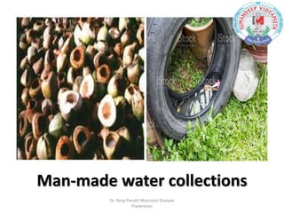 Man-made water collections
Dr. Niraj Pandit-Monsoon Disease
Prevention
 