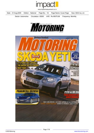 Date : 01-Aug-2009        Edition : National   Page No.: 1A      Page Name: Cover Page   Size: 555.8 sq. cm

                Sector: Automotive   Circulation: 35000   AVE: Rs.98375.88     Frequency: Monthly




                                                      Page 1/18
© BS Motoring                                                                                 www.bsmotoring.com
 