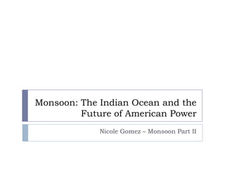Monsoon: The Indian Ocean and the Future of American Power Nicole Gomez – Monsoon Part II 