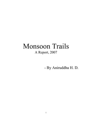 1
Monsoon Trails
A Report, 2007
- By Aniruddha H. D.
 