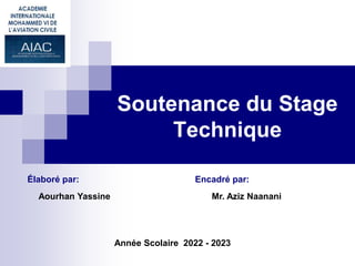 Soutenance du Stage
Technique
Élaboré par: Encadré par:
Année Scolaire 2022 - 2023
Aourhan Yassine Mr. Aziz Naanani
 