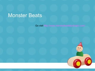 Monster Beats
          Go visit http://www.monsterbeatsbydrepro.com/
 