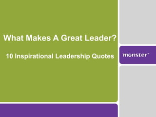 What Makes A Great Leader?

10 Inspirational Leadership Quotes
 
